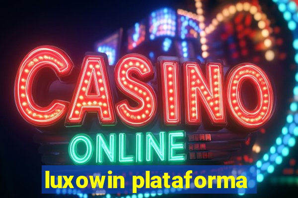 luxowin plataforma